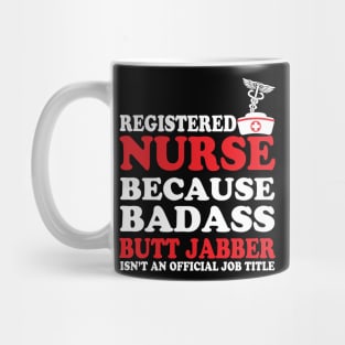 Registered Nurse Because Badass Butt Jabber Isn't an Official Job Title Mug